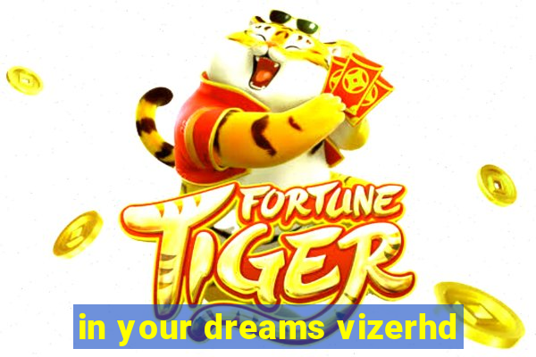 in your dreams vizerhd